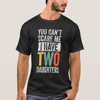 You Can't Scare Me I Have Two Daughters Retro Da T-Shirt