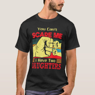 You Cant Scare Me I Have Two Daughters Retro Dad T-Shirt