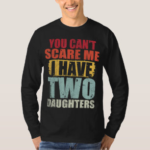 You Can't Scare Me I Have Two Daughters Retro Fath T-Shirt