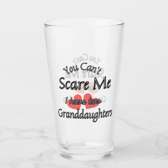 You can't scare me, I have two Granddaughters Glass (Front)