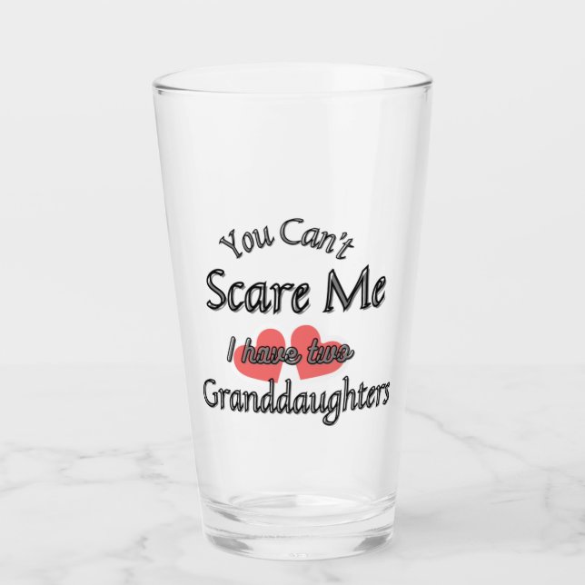You can't scare me, I have two Granddaughters Glass (Front)