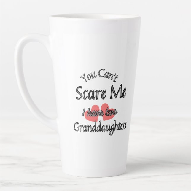 You can't scare me, I have two Granddaughters   Latte Mug (Left)