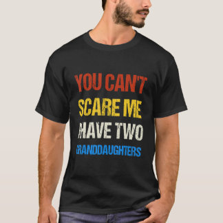 You Can't Scare me I Have Two Granddaughters Vint T-Shirt
