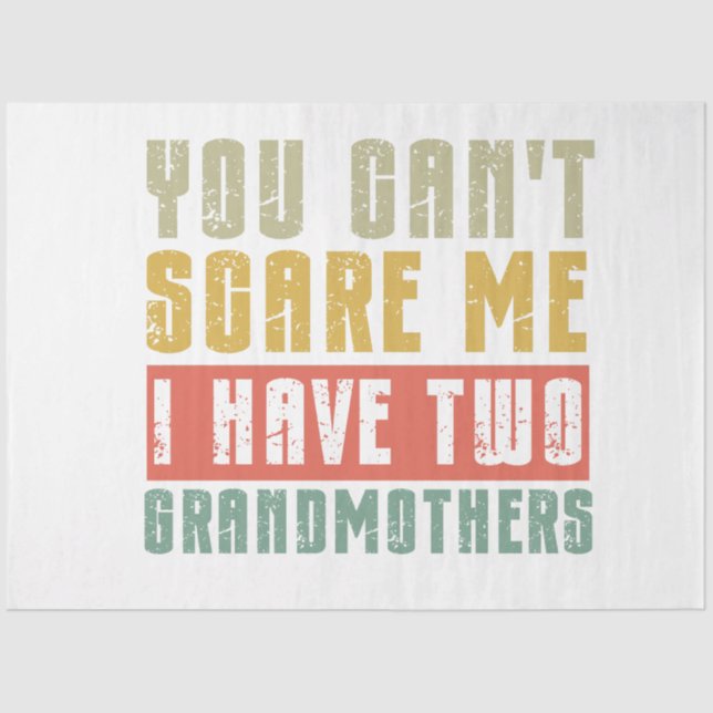 You Can't Scare Me I Have Two grandmothers Tissue Paper (Front)