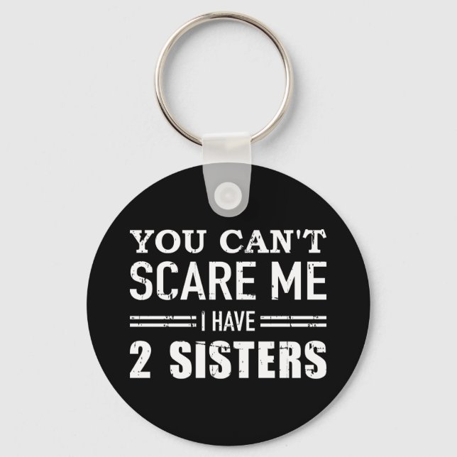 You can't scare me I have two sisters Key Ring (Front)