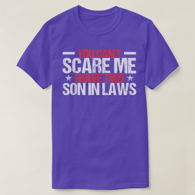 You Can't Scare Me I Have Two Son In Laws Family  T-Shirt (Design Front)