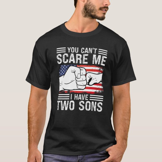 You Can't Scare Me I Have Two Sons Sons T-Shirt (Front)