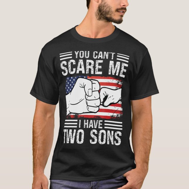 You Can't Scare Me I Have Two Sons Sons T-Shirt (Front)