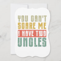You Can't Scare Me I Have Two uncles