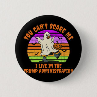 You Can't Scare Me I Live In The Trump Administrat 6 Cm Round Badge