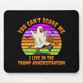You Can't Scare Me I Live In The Trump Administrat Mouse Mat