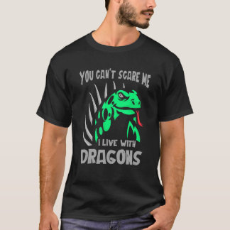 You Cant Scare Me I Live With Dragons Lizard Repti T-Shirt