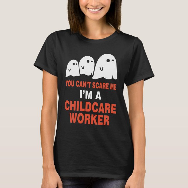 You Can't Scare Me I M A Childcare Worker T-Shirt (Front)