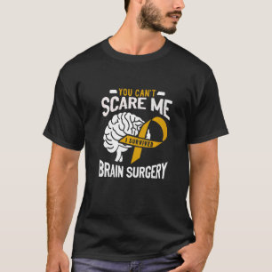 You Can't Scare Me I Survived Brain Surgery Brain T-Shirt