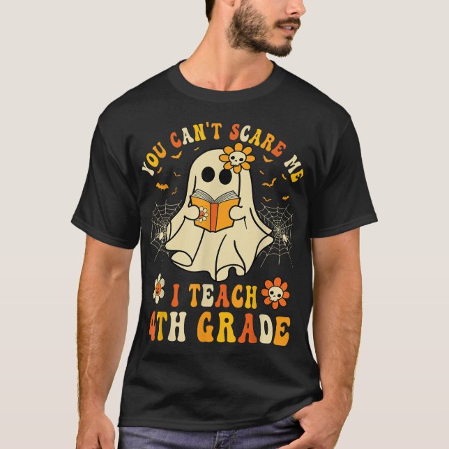 You Can'T Scare Me I Teach 4Th Grade Halloween  T-Shirt (Front)