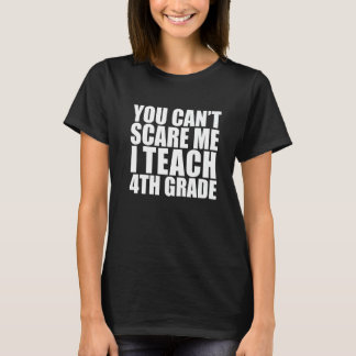 You Can't Scare Me I Teach 4th Grade Teacher Hall T-Shirt