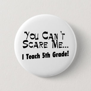 You Can't Scare Me I Teach 5th Grade 6 Cm Round Badge