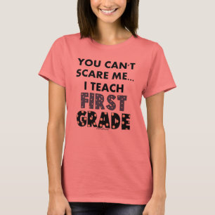 You Can't Scare Me...I Teach First Grade T-Shirt