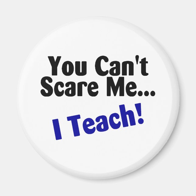 You Cant Scare Me I Teach Magnet (Front)