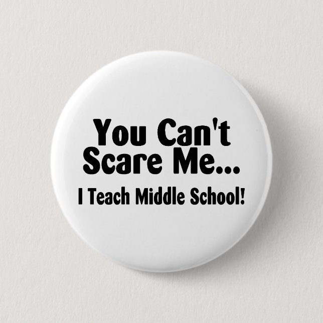 You Cant Scare Me I Teach Middle School 6 Cm Round Badge (Front)
