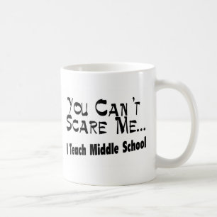 You Can't Scare Me I Teach Middle School Coffee Mug