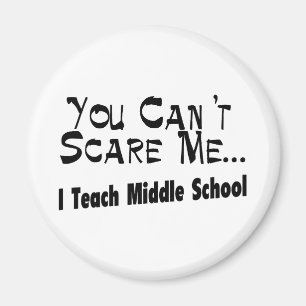 You Can't Scare Me I Teach Middle School Magnet
