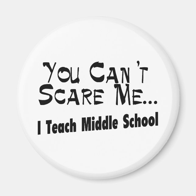 You Can't Scare Me I Teach Middle School Magnet (Front)