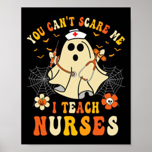 You Can't Scare Me I Teach Nurses Educator Hallowe Poster