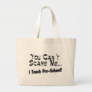 You Can't Scare Me I Teach Pre-School Large Tote Bag