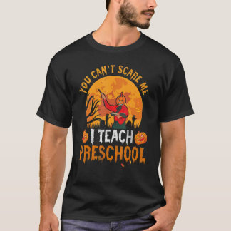 You Can't Scare Me I Teach Preschool Back To Schoo T-Shirt