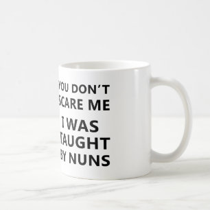 you can't scare me i was taught by nuns mug