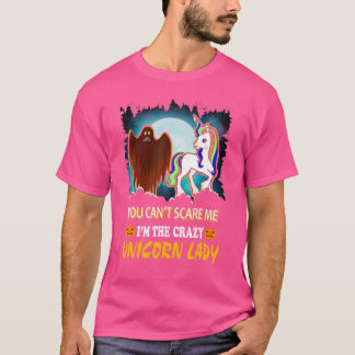 You Can't Scare Me I'am The Crazy Unicorn Lady T-Shirt