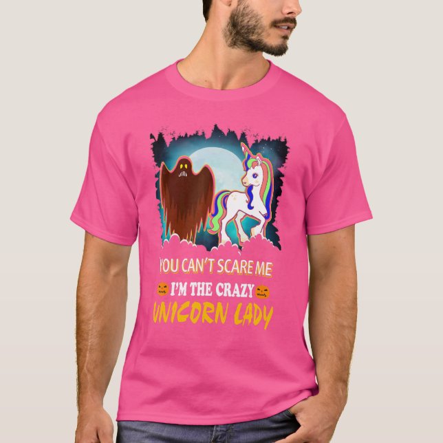 You Can't Scare Me I'am The Crazy Unicorn Lady T-Shirt (Front)