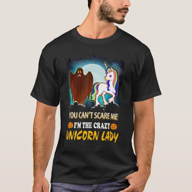 You Can't Scare Me I'am The Crazy Unicorn Lady T-Shirt (Front)