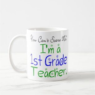 You Can't Scare Me I'm a 1st Grade Teacher Coffee Mug