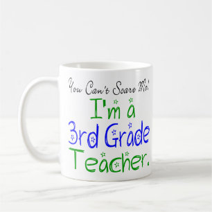 You Can't Scare Me I'm a 3rd Grade Teacher Coffee Mug
