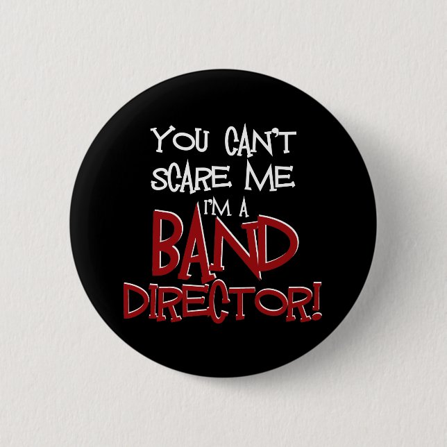 You Can't Scare Me, I'm a Band Director 6 Cm Round Badge (Front)