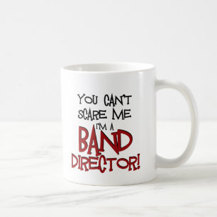 You Can't Scare Me, I'm a Band Director Coffee Mug