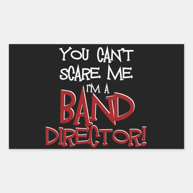 You Can't Scare Me, I'm a Band Director Rectangular Sticker (Front)