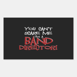 You Can't Scare Me, I'm a Band Director Rectangular Sticker