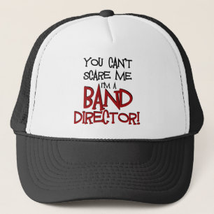 You Can't Scare Me, I'm a Band Director Trucker Hat
