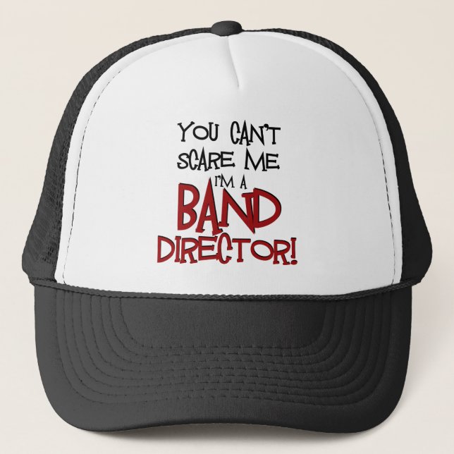 You Can't Scare Me, I'm a Band Director Trucker Hat (Front)