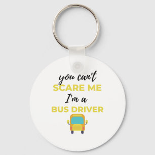 You Can't Scare Me I'm A Bus Driver bl Key Ring