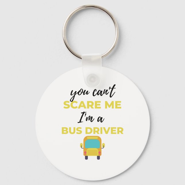 You Can't Scare Me I'm A Bus Driver bl Key Ring (Front)