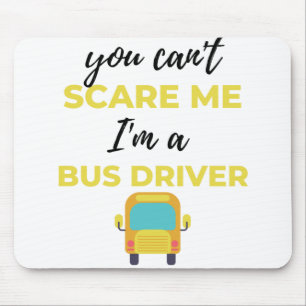 You Can't Scare Me I'm A Bus Driver bl Mouse Mat
