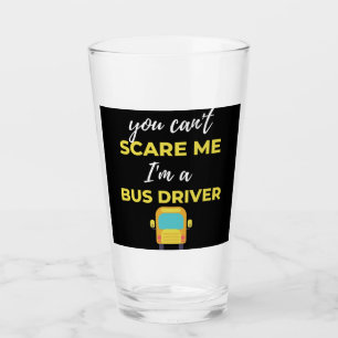 You Can't Scare Me I'm A Bus Driver Glass