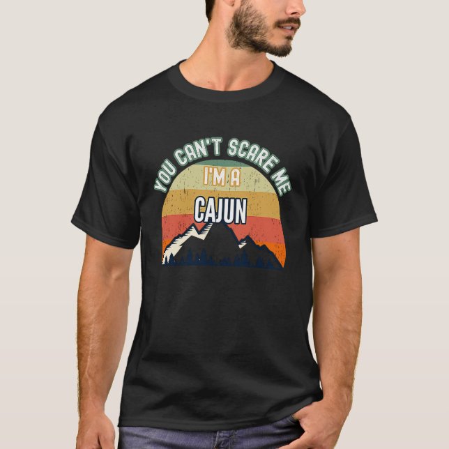 You Can't Scare Me I'm A Cajun T-Shirt (Front)