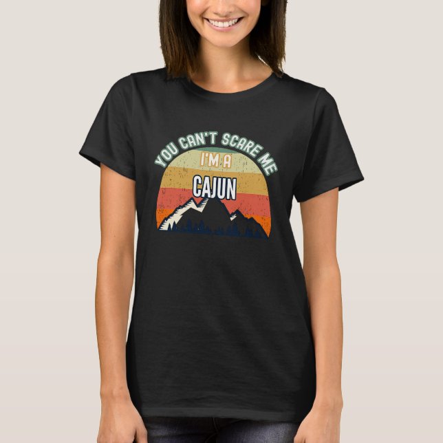 You Can't Scare Me I'm A Cajun T-Shirt (Front)