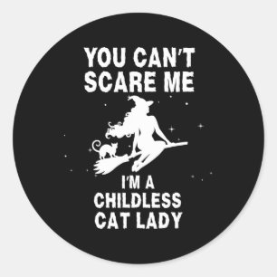 You Can't Scare Me I'm A Childless Cat Lady Witch Classic Round Sticker