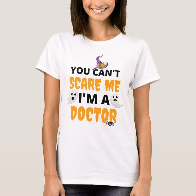 You Can't Scare Me I'm a Doctor Halloween T-Shirt (Front)